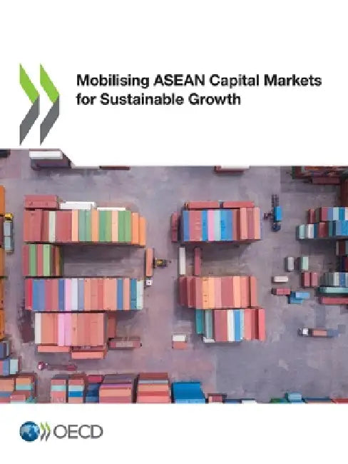 Mobilising ASEAN Capital Markets for Sustainable Growth by Oecd