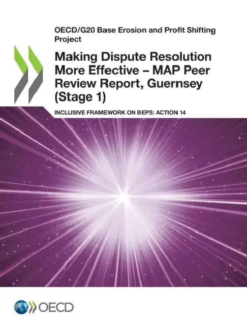 Making Dispute Resolution More Effective - MAP Peer Review Report, Guernsey (Stage 1) by Oecd
