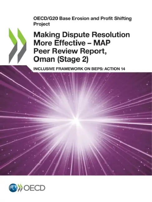 Making Dispute Resolution More Effective - MAP Peer Review Report, Oman (Stage 2) by Oecd
