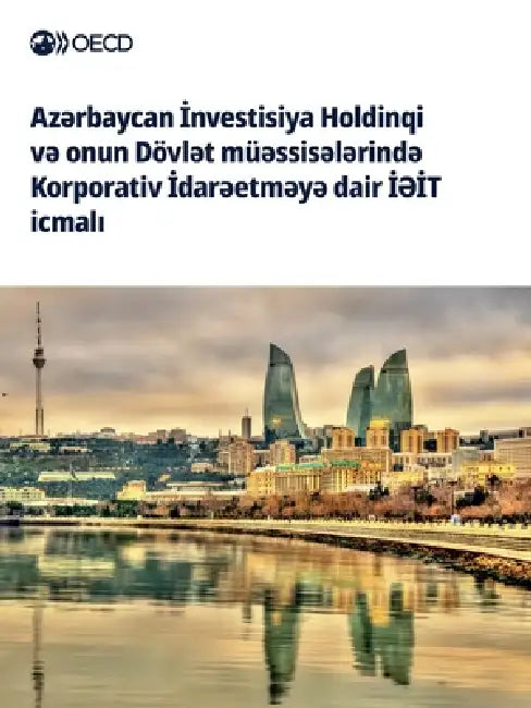 Azərbaycan İnvestisiya Holdinqi və onun Dövlət müəssisələrində Korporativ İdarəetməyə dair by Oecd
