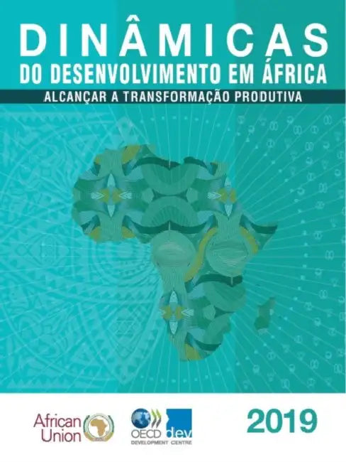 Dinâmicas Do Desenvolvimento Em África 2019 Alcançar a Transformação Produtiva by Oecd