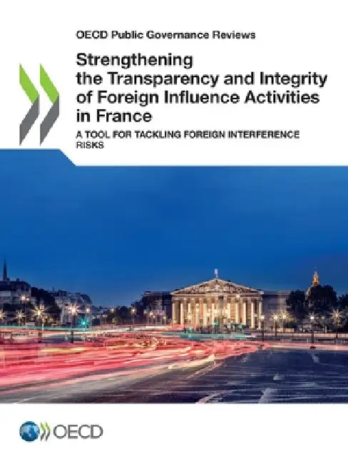 Strengthening the Transparency and Integrity of Foreign Influence Activities in France by Oecd