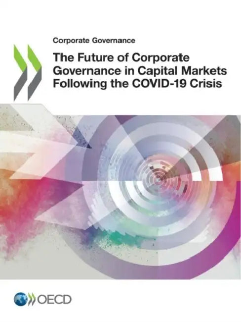 The Future of Corporate Governance in Capital Markets Following the COVID-19 Crisis by Oecd