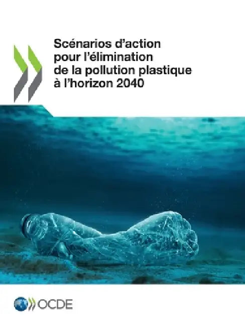 Scénarios d'action pour l'élimination de la pollution plastique à l'horizon 2040 by Oecd