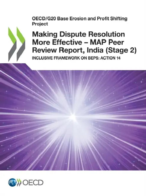 Making Dispute Resolution More Effective - MAP Peer Review Report, India (Stage 2) by Oecd