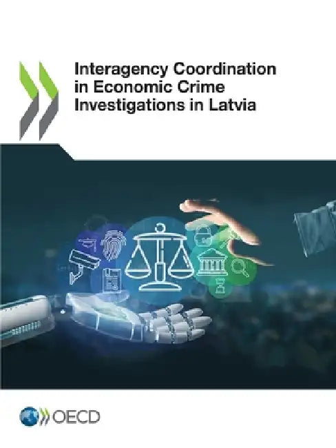 Interagency Coordination in Economic Crime Investigations in Latvia by Oecd