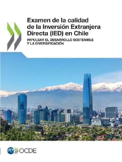 Examen de la calidad de la Inversión Extranjera Directa (IED) en Chile by Oecd