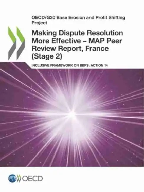 Making Dispute Resolution More Effective - MAP Peer Review Report, France (Stage 2) by Oecd