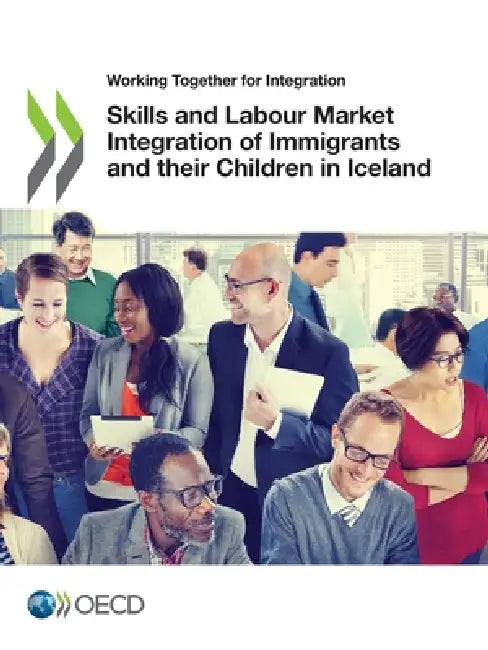 Skills and Labour Market Integration of Immigrants and their Children in Iceland by Oecd