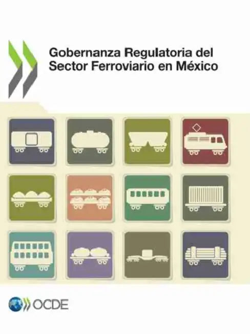 Gobernanza Regulatoria del Sector Ferroviario En México by Oecd