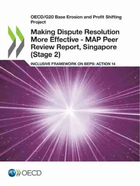 Making Dispute Resolution More Effective - MAP Peer Review Report, Singapore (Stage 2) by Oecd