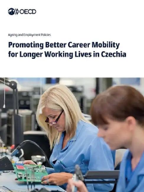 Promoting Better Career Mobility for Longer Working Lives in Czechia by Oecd
