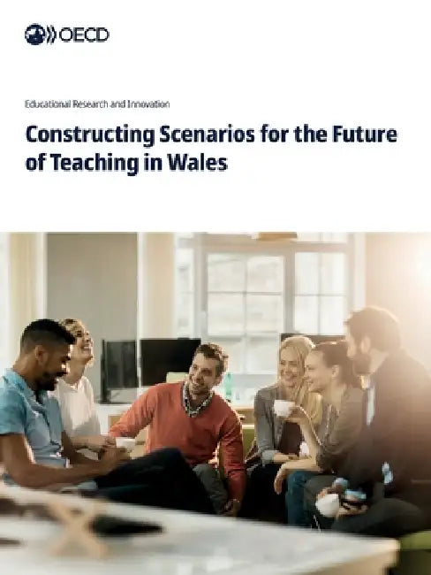 Constructing Scenarios for the Future of Teaching in Wales by Oecd