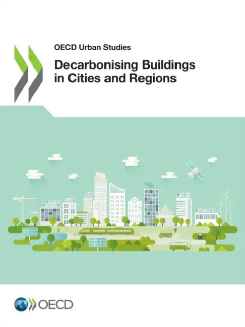 Decarbonising Buildings in Cities and Regions by Oecd