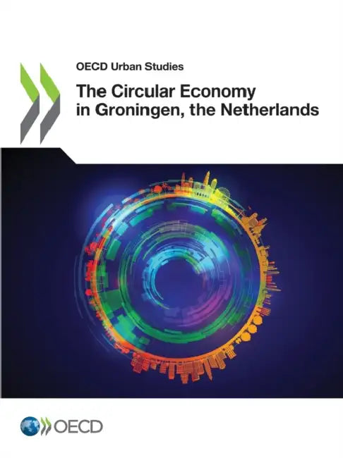 The Circular Economy in Groningen, the Netherlands by Oecd