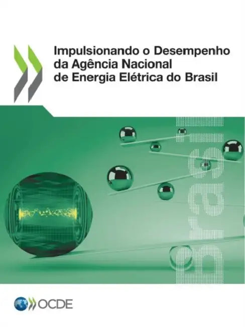 Impulsionando O Desempenho Da Agência Nacional de Energia Elétrica Do Brasil by Oecd