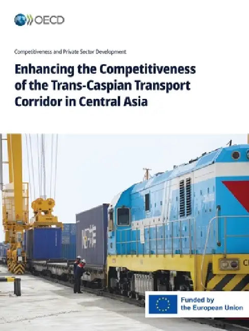 Enhancing the Competitiveness of the Trans-Caspian Transport Corridor in Central Asia by Oecd