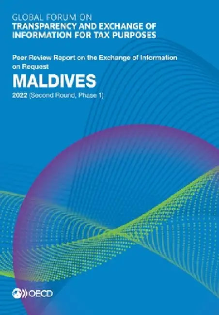 Global Forum on Transparency and Exchange of Information for Tax Purposes: Maldives 2022 (Second Round, Phase 1) by Oecd