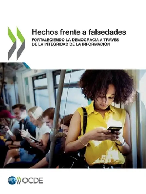 Hechos frente a falsedades: Fortaleciendo la democracia a través de la integridad de la información by Oecd