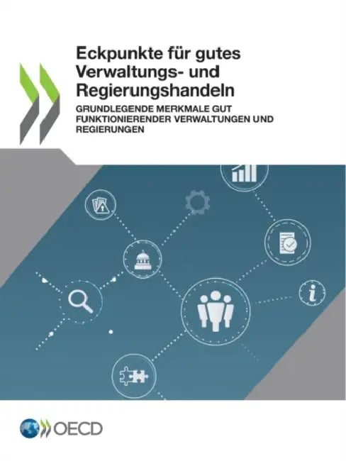 Eckpunkte Für Gutes Verwaltungs- Und Regierungshandeln Grundlegende Merkmale Gut Funktionierender Verwaltungen Und Regierungen by Oecd