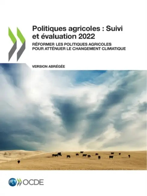 Politiques Agricoles: Suivi Et Évaluation 2022 (Version Abrégée) Réformer Les Politiques Agricoles Pour Atténuer Le Changement Climatique by Oecd