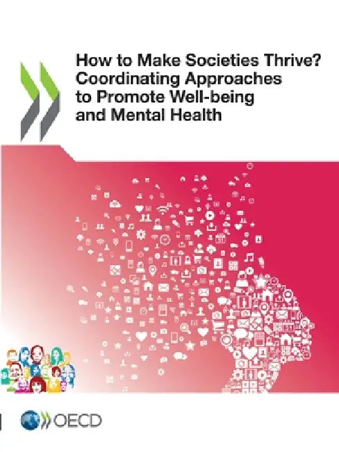 How to Make Societies Thrive? Coordinating Approaches to Promote Well-being and Mental Health by Oecd