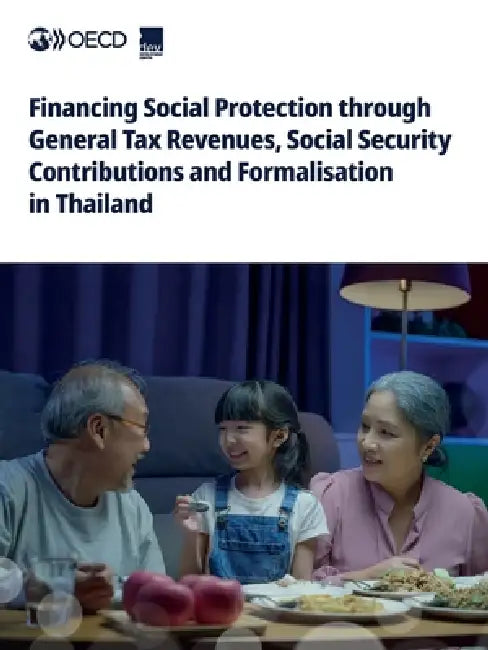 Financing Social Protection through General Tax Revenues, Social Security Contributions and Formalisation in Thailand by Oecd