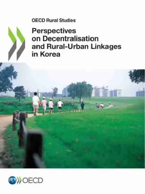 Perspectives on Decentralisation and Rural-Urban Linkages in Korea by Oecd