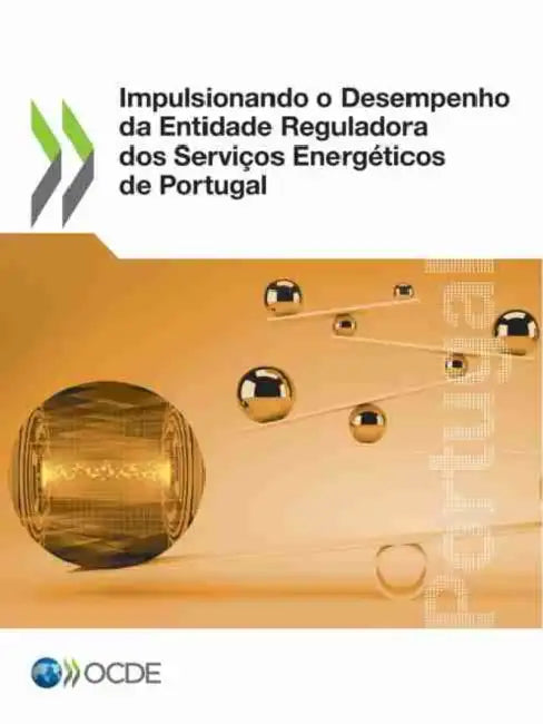 Impulsionando O Desempenho Da Entidade Reguladora DOS Serviços Energéticos de Portugal by Oecd