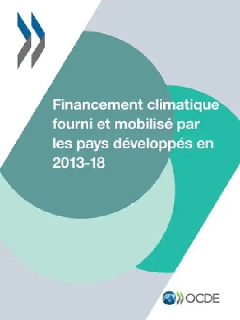 Le Financement Climatique Et l'Objectif Des 100 Milliards de Dollars Financement Climatique Fourni Et Mobilisé Par Les Pays Développés En 2013-2018 by Oecd