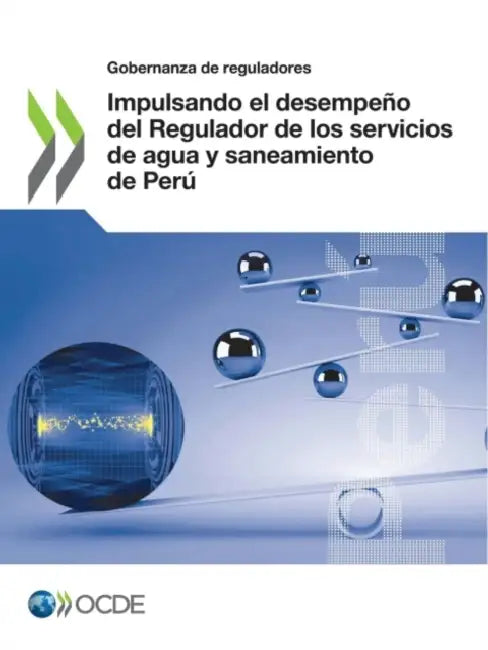 Impulsando el desempeño del Regulador de los servicios de agua y saneamiento de Perú by Oecd