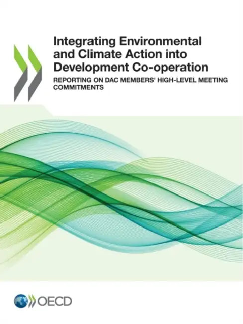 Integrating Environmental and Climate Action into Development Co-operation by Oecd