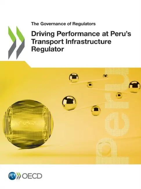 Driving Performance at Peru's Transport Infrastructure Regulator by Oecd
