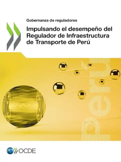 Gobernanza de Reguladores Impulsando El Desempeño del Regulador de Infraestructura de Transporte de Perú by Oecd