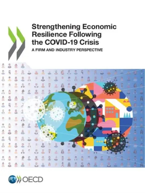Strengthening Economic Resilience Following the COVID-19 Crisis by Oecd