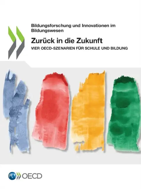 Zurück in Die Zukunft Vier Oecd-Szenarien Für Schule Und Bildung by Oecd