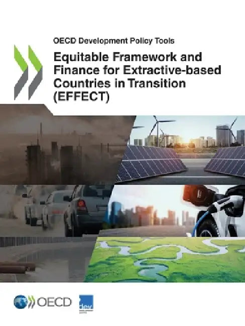 Equitable Framework and Finance for Extractive-based Countries in Transition (EFFECT) by Oecd