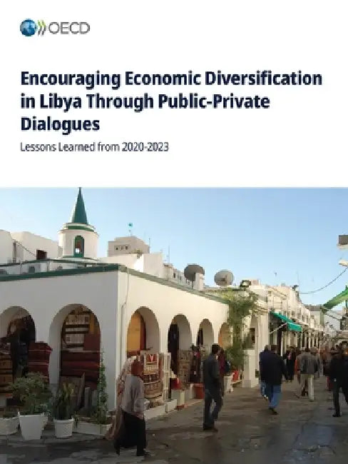 Encouraging Economic Diversification in Libya Through Public-Private Dialogues by Oecd