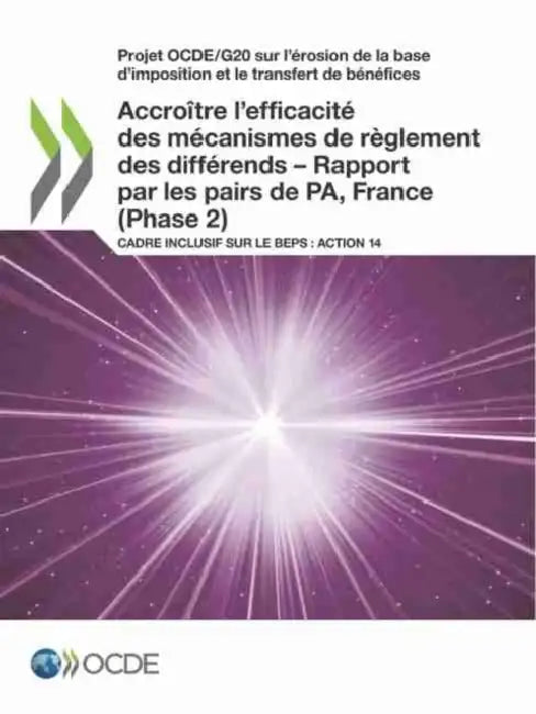 Projet Ocde/G20 Sur l'Érosion de la Base d'Imposition Et Le Transfert de Bénéfices Accroître l'Efficacité Des Mécanismes de Règlement Des Différends - by Oecd