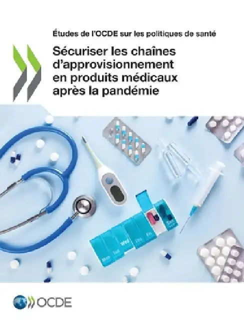 Sécuriser les chaînes d'approvisionnement en produits médicaux après la pandémie by Oecd