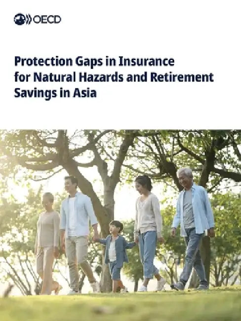 Protection Gaps in Insurance for Natural Hazards and Retirement Savings in Asia by Oecd