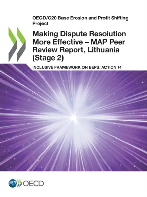 Making Dispute Resolution More Effective - MAP Peer Review Report, Lithuania (Stage 2) by Oecd