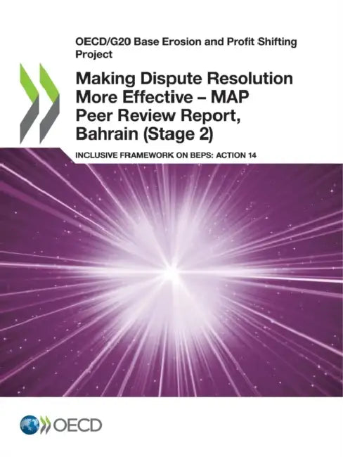 Making Dispute Resolution More Effective - MAP Peer Review Report, Bahrain (Stage 2) by Oecd