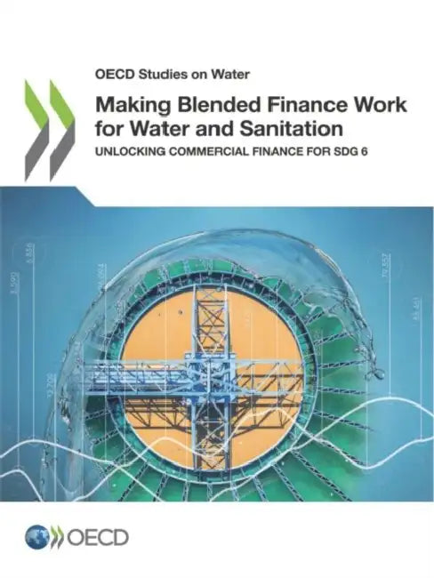 Making Blended Finance Work for Water and Sanitation by Oecd