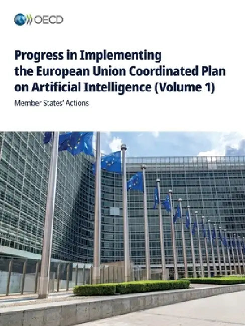 Progress in Implementing the European Union Coordinated Plan on Artificial Intelligence (Volume 1) by Oecd