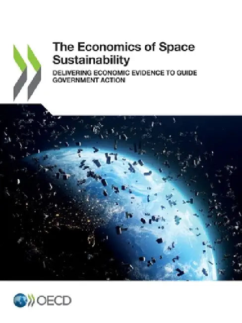 The Economics of Space Sustainability by Oecd
