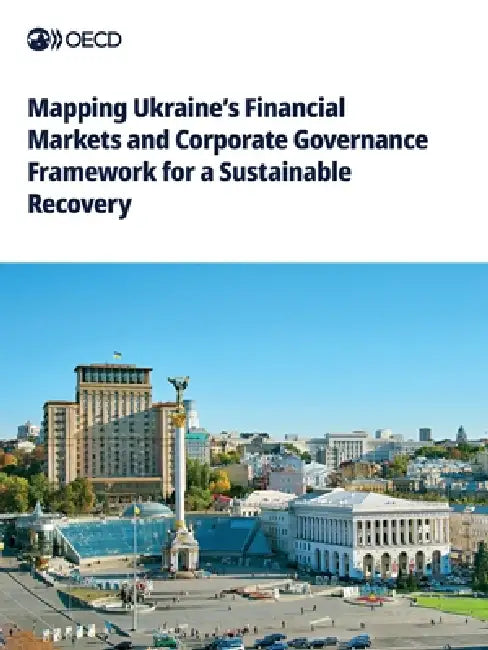 Mapping Ukraine's Financial Markets and Corporate Governance Framework for a Sustainable Recovery by Oecd
