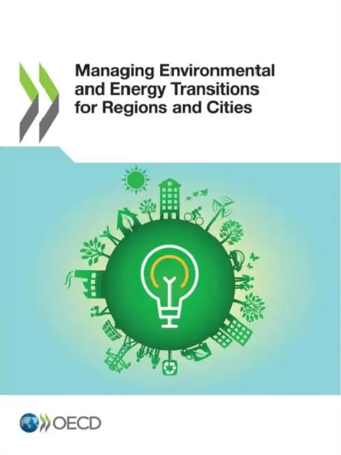 Managing Environmental and Energy Transitions for Regions and Cities by Oecd
