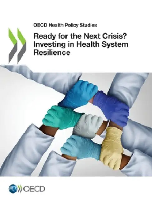 Ready for the Next Crisis? Investing in Health System Resilience by Oecd