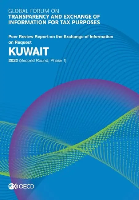 Global Forum on Transparency and Exchange of Information for Tax Purposes: Kuwait 2022 (Second Round, Phase 1) by Oecd
